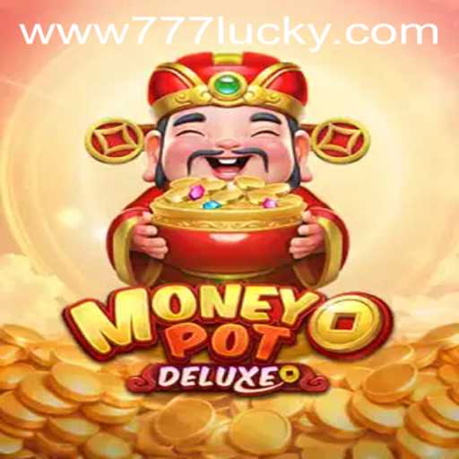 Dive into the Exciting World of MoneyPotDELUXE with 777lucky