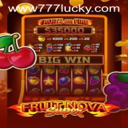 Unveiling the Excitement of FruitNovaSuper and the 777Lucky Phenomenon